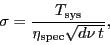 \begin{displaymath}
\ensuremath{\sigma_\ensuremath{\mathrm{}}}= \frac{\ensurema...
...{\ensuremath{d\nu}\,\ensuremath{t_\ensuremath{\mathrm{}}}}},
\end{displaymath}