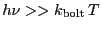 $h\nu >> \ensuremath{k_\ensuremath{\mathrm{bolt}}}\,T$