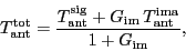 \begin{displaymath}
\ensuremath{T_\ensuremath{\mathrm{ant}}\ifthenelse{\equal{t...
...h{\mathrm{ima}}}}}{1+\ensuremath{G_\ensuremath{\mathrm{im}}}},
\end{displaymath}