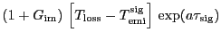$\displaystyle (1+\ensuremath{G_\ensuremath{\mathrm{im}}})\,\ensuremath{\display...
...th{a}\ensuremath{\tau\ifthenelse{\equal{sig}{}}{}{_\ensuremath{\mathrm{sig}}}})$
