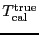 \ensuremath{T_\ensuremath{\mathrm{cal}}\ifthenelse{\equal{true}{}}{}{^\ensuremath{\mathrm{true}}}}