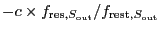 $ -c \times f_{\ensuremath{\mathrm{res}},S_{\ensuremath{\mathrm{out}}}} /
f_{\ensuremath{\mathrm{rest}},S_{\ensuremath{\mathrm{out}}}} $