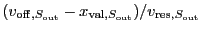 $(v_{\ensuremath{\mathrm{off}},S_{\ensuremath{\mathrm{out}}}}-x_{\ensuremath{\ma...
...{\mathrm{out}}}}) / v_{\ensuremath{\mathrm{res}},S_{\ensuremath{\mathrm{out}}}}$