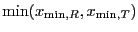 $\displaystyle \ensuremath{\mathrm{min}}( x_{\ensuremath{\mathrm{min}},R} , x_{\ensuremath{\mathrm{min}},T} )$