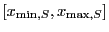 $[x_{\ensuremath{\mathrm{min}},S},x_{\ensuremath{\mathrm{max}},S}]$