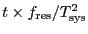 $t \times f_{\ensuremath{\mathrm{res}}} / T_{\ensuremath{\mathrm{sys}}}^2$