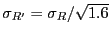 $\sigma_{R'} = \sigma_R / \sqrt{1.6}$