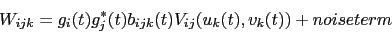 \begin{displaymath}
W_{ijk} = g_i(t) g_j^*(t) b_{ijk}(t) V_{ij}(u_k(t),v_k(t)) + noise term
\end{displaymath}