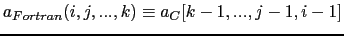 $a_{Fortran}(i,j,...,k) \equiv a_C[k-1,...,j-1,i-1]$