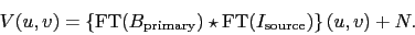 \begin{displaymath}
V(u,v) = \ensuremath{\displaystyle\left\{ \mbox{FT}(B_\ensu...
...ar \mbox{FT}(I_\ensuremath{\mathrm{source}}) \right\}}(u,v)+N.
\end{displaymath}