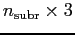$n_{\rm subr} \times 3$