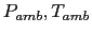 $P_{amb}, T_{amb}$