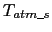 $T_{atm\_s}$