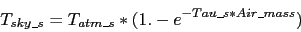 \begin{displaymath}
T_{sky\_s} = T_{atm\_s} * (1. - e^{-Tau\_s*Air\_mass} )
\end{displaymath}