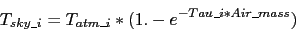 \begin{displaymath}
T_{sky\_i} = T_{atm\_i} * (1. - e^{-Tau\_i*Air\_mass} )
\end{displaymath}