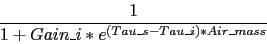 \begin{displaymath}
\frac{1}{1 + Gain\_i * e^{(Tau\_s - Tau\_i) * Air\_mass}}
\end{displaymath}