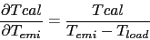 \begin{displaymath}
\frac{\partial Tcal}{\partial T_{emi}}
= \frac{Tcal}{T_{emi}-T_{load}}
\end{displaymath}
