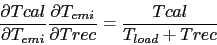 \begin{displaymath}
\frac{\partial Tcal}{\partial T_{emi}} \frac{\partial T_{emi}}{\partial Trec}
= \frac{Tcal}{T_{load}+Trec}
\end{displaymath}