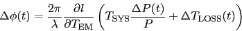 \begin{displaymath}
\Delta \phi(t) = \frac{2 \pi}{\lambda} \frac{\partial l}{\pa...
...}\frac{\Delta P(t)}{P} + \Delta\mbox{$T_{\rm LOSS}$}(t) \right)\end{displaymath}
