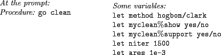\begin{table}{\it\small
\par
\noindent
At the prompt:\\
Procedure: {\tt go clea...
...}\\
{\tt let niter 1500} \\
{\tt let ares 1e-3}\\
\end{minipage}}
\end{table}