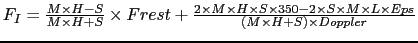 $ F_{I} = \frac{M \times H-S}{M \times H+S} \times Frest + \frac{ 2 \times
M \t...
...0 - 2 \times S \times M \times L \times Eps
}
{(M \times H+S) \times Doppler} $