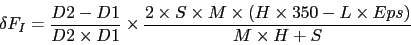 \begin{displaymath}
\delta F_{I} = \frac{D2-D1}{ D2 \times D1} \times
\frac{ ...
...imes M \times ( H \times 350 - L \times Eps) }
{M \times H+S}
\end{displaymath}