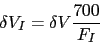 \begin{displaymath}
\delta V_{I} = \delta V \frac{700}{F_I}
\end{displaymath}