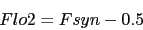 \begin{displaymath}
Flo2 = Fsyn - 0.5
\end{displaymath}