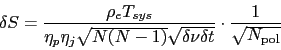 \begin{displaymath}
\delta S = \frac{\rho _{e} T_{sys}}{\eta _{p}\eta _{j}
\sqrt...
... \sqrt{\delta\nu \delta t}} \cdot \frac{1}{\sqrt{N_{\rm pol}}}
\end{displaymath}
