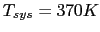 $T_{sys}=370K$