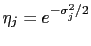 $\eta _{j} = e^{-\sigma_{j}^2/2}$