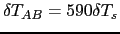 $\delta T_{AB} = 590
\delta T_s$