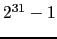 $2^{31}-1$