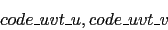 \begin{displaymath}code\_uvt\_u,code\_uvt\_v\end{displaymath}